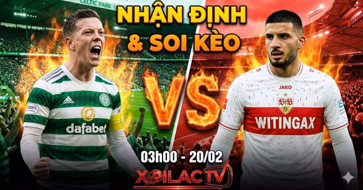Nhận định bóng đá Celtic vs Stuttgart 03h00 ngày 20/02/2026 - Xem trực tiếp bóng đá Full HD tại Xoilac TV